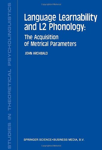 Language Learnability and L2 Phonology: The Acquisition of Metrical Parameters (Studies in Theoretical Psycholinguistics)