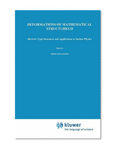 Deformations of Mathematical Structures II: Hurwitz-Type Structures and Applications to Surface Physics. Selected Papers from the Seminar on Deformations, LÃ³dz-Malinka, 1988/92 (v. 2)