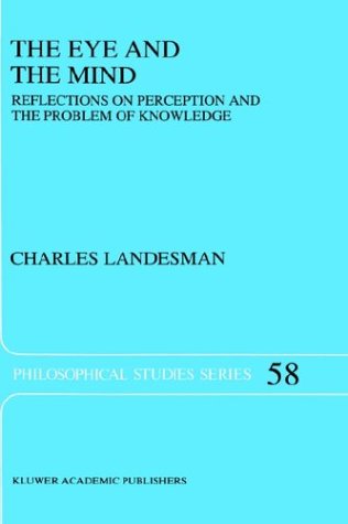 The Eye and the Mind: Reflections on Perception and the Problem of Knowledge (Philosophical Studies Series)