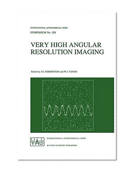Very High Angular Resolution Imaging: Proceedings of the 158th Symposium of the International Astronomical Union, held at the Women's College, ... (International Astronomical Union Symposia)