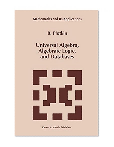 Universal Algebra, Algebraic Logic, and Databases (Mathematics and Its Applications)