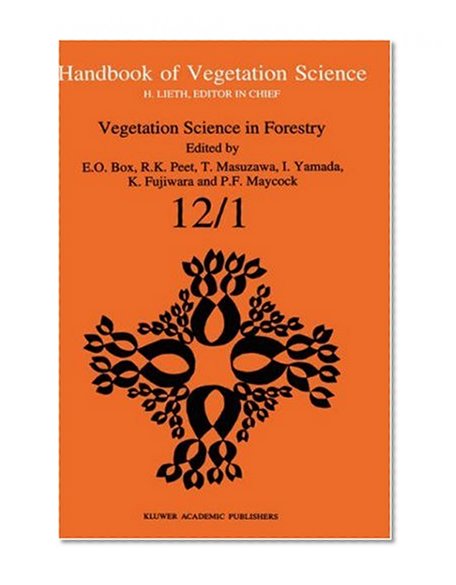Vegetation Science in Forestry: Global Perspective based on Forest Ecosystems of East and Southeast Asia (Handbook of Vegetation Science)