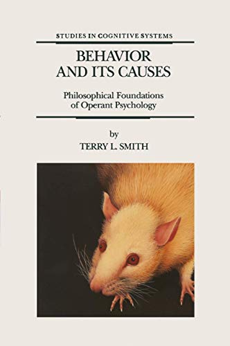 Behavior and Its Causes: Philosophical Foundations of Operant Psychology (Studies in Cognitive Systems)