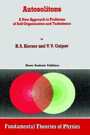 Autosolitons: A New Approach to Problems of Self-Organization and Turbulence (Fundamental Theories of Physics)