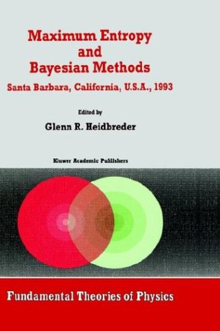 Maximum Entropy and Bayesian Methods Santa Barbara, California, U.S.A., 1993 (Fundamental Theories of Physics)