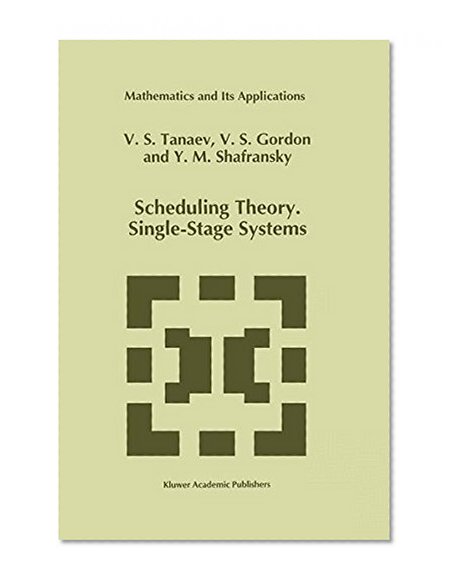 Scheduling Theory. Single-Stage Systems (Mathematics and Its Applications)