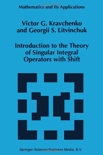 Introduction to the Theory of Singular Integral Operators with Shift (Mathematics and Its Applications (closed))