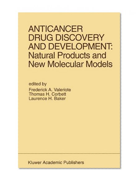 Anticancer Drug Discovery and Development: Natural Products and New Molecular Models: Proceedings of the Second Drug Discovery and Development ...  June 27-29, 1991 (Developments in Oncology)