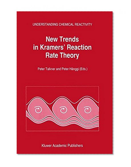 New Trends in Kramers' Reaction Rate Theory (Understanding Chemical Reactivity)