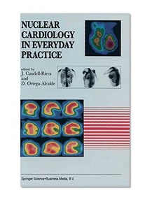 Nuclear Cardiology in Everyday Practice (Developments in Cardiovascular Medicine)