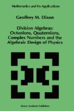Division Algebras:: Octonions Quaternions Complex Numbers and the Algebraic Design of Physics (Mathematics and Its Applications)