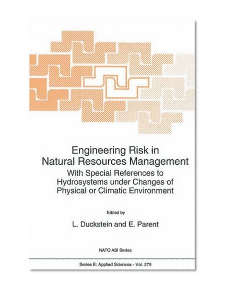 Engineering Risk in Natural Resources Management: With Special References to Hydrosystems Under Changes of Physical or Climatic Environment (Nato Science Series E: (closed))