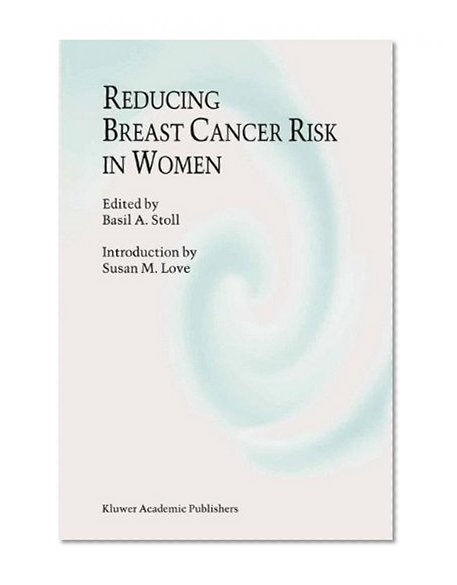 Reducing Breast Cancer Risk in Women: Introduction by Susan M. Love (Developments in Oncology)
