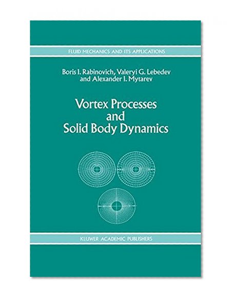 Vortex Processes and Solid Body Dynamics: The Dynamic Problems of Spacecrafts and Magnetic Levitation Systems (Fluid Mechanics and Its Applications)