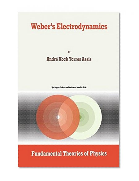 Weber's Electrodynamics (Fundamental Theories of Physics)