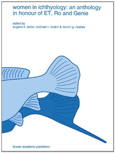 Women in Ichthyology: An Anthology in Honour of ET, Ro and Genie (Developments in Environmental Biology of Fishes)