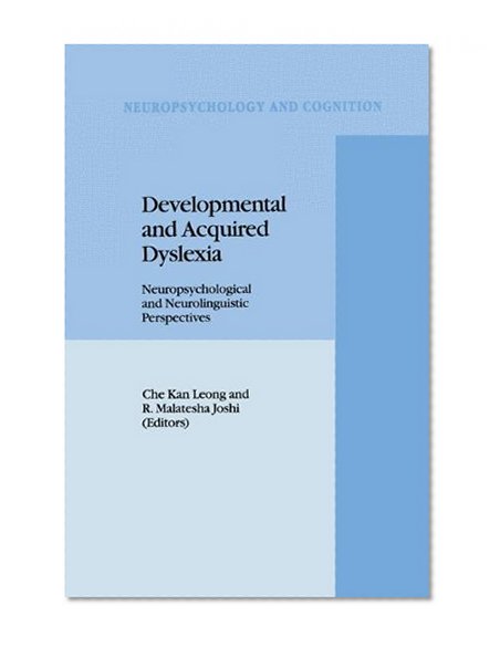 Developmental and Acquired Dyslexia: Neuropsychological and Neurolinguistic Perspectives (Neuropsychology and Cognition)