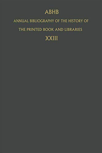 Annual Bibliography of the History of the Printed Book and Libraries: Volume 23: Publications of 1992 and Additions from the Preceding Years (Annual ... of the Printed Book and Libraries, 23)