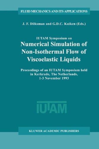 IUTAM Symposium on Numerical Simulation of Non-Isothermal Flow of Viscoelastic Liquids: Proceedings of an IUTAM Symposium held in Kerkrade, The ... 1993 (Fluid Mechanics and Its Applications)