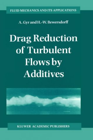 Drag Reduction of Turbulent Flows by Additives (Fluid Mechanics and Its Applications)