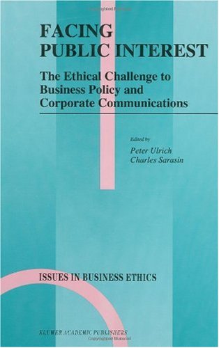 Facing Public Interest: The Ethical Challenge to Business Policy and Corporate Communications (Issues in Business Ethics)