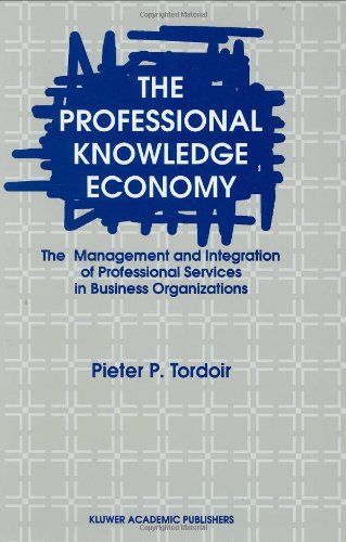 The Professional Knowledge Economy: The Management and Integration of Professional Services in Business Organizations