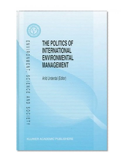 The Politics of International Environmental Management (Environment, Science and Society)