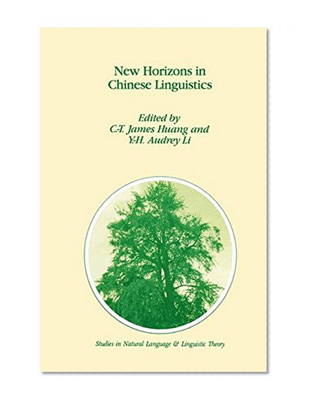 New Horizons in Chinese Linguistics (Studies in Natural Language and Linguistic Theory)