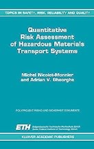 Quantitative Risk Assessment of Hazardous Materials Transport Systems: Rail, Road, Pipelines and Ship (Topics in Safety, Risk, Reliability and Quality)