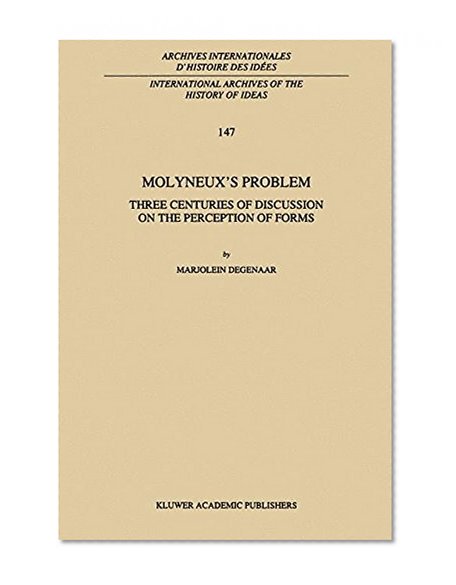Molyneux’s Problem: Three Centuries of Discussion on the Perception of Forms (International Archives of the History of Ideas   Archives internationales d'histoire des idées)