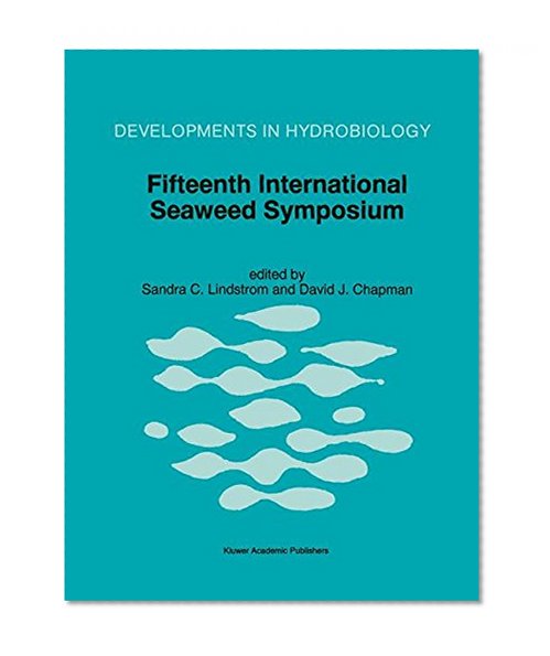 Fifteenth International Seaweed Symposium: Proceedings of the Fifteenth International Seaweed Symposium held in Valdivia, Chile, in January 1995 (Developments in Hydrobiology)