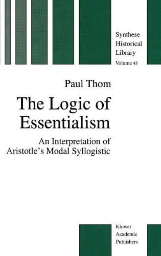 The Logic of Essentialism: An Interpretation of Aristotle's Modal Syllogistic (The New Synthese Historical Library)