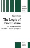 The Logic of Essentialism: An Interpretation of Aristotle's Modal Syllogistic (The New Synthese Historical Library)