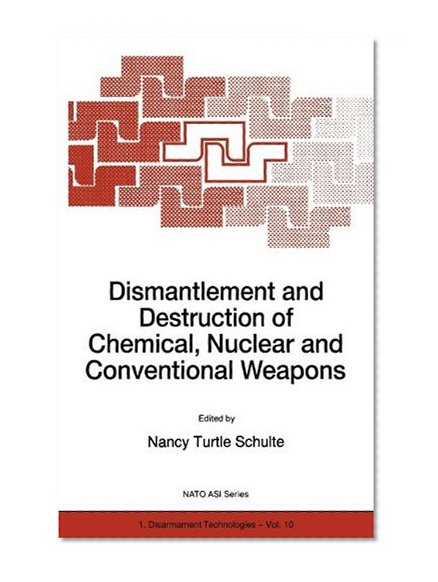 Dismantlement and Destruction of Chemical, Nuclear and Conventional Weapons (Nato Science Partnership Subseries: 1 (closed))