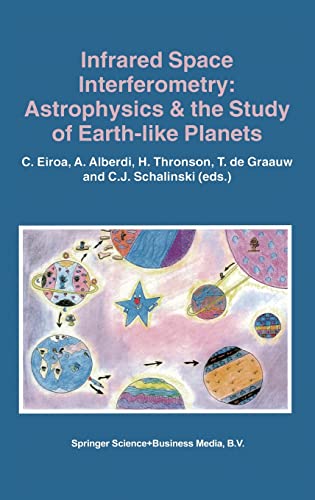 Infrared Space Interferometry: Astrophysics & the Study of Earth-like Planets (Astrophysics and Space Science Library)