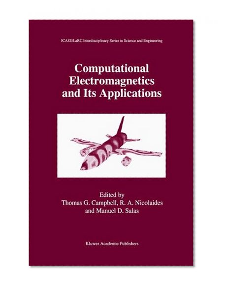 Computational Electromagnetics and Its Applications (ICASE LaRC Interdisciplinary Series in Science and Engineering)