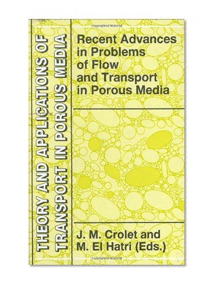 Recent Advances in Problems of Flow and Transport in Porous Media (Theory and Applications of Transport in Porous Media)