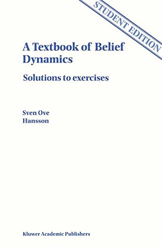 A Textbook of Belief Dynamics: Theory Change and Database Updating (Solutions Manual only) (Applied Logic Series)