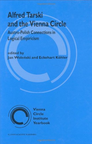 Alfred Tarski and the Vienna Circle - Austro--Polish Connections in Logical Empiricism (Vienna Circle Institute Yearbook)