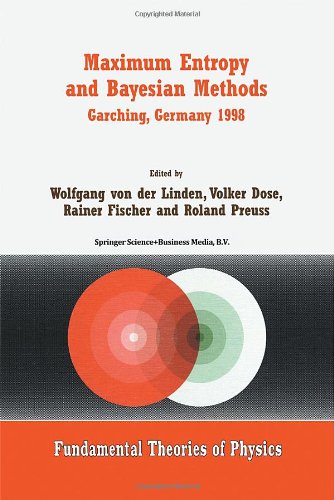 Maximum Entropy and Bayesian Methods Garching, Germany 1998: Proceedings of the 18th International Workshop on Maximum Entropy and Bayesian Methods of ... Analysis (Fundamental Theories of Physics)