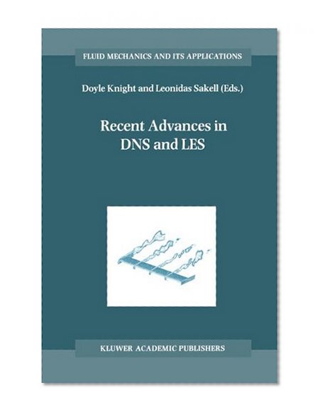 Recent Advances in DNS and LES (FLUID MECHANICS AND ITS APPLICATIONS Volume 54)