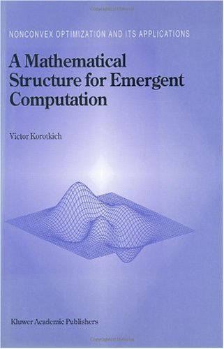 A Mathematical Structure for Emergent Computation (NONCONVEX OPTIMIZATION AND ITS APPLICATIONS Volume 36)