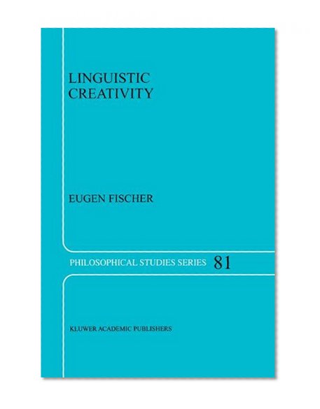 Linguistic Creativity - Exercises in `Philosophical Therapy' (PHILOSOPHICAL STUDIES SERIES Volume 81)