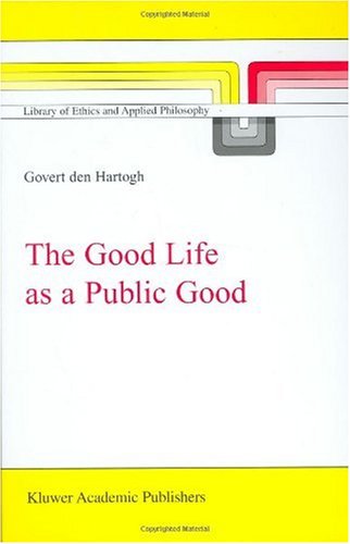 The Good Life as a Public Good (LIBRARY OF ETHICS AND APPLIED PHILOSOPHY Volume 6)