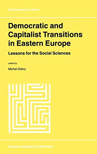 Democratic and Capitalist Transitions in Eastern Europe: Lessons for the Social Sciences (GeoJournal Library, 55)