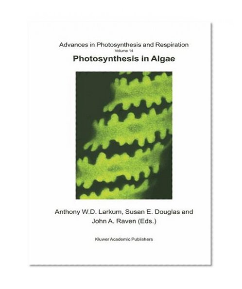Photosynthesis in Algae (Advances in Photosynthesis and Respiration)