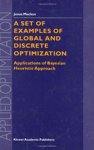 A Set of Examples of Global and Discrete Optimization: Applications of Bayesian Heuristic Approach (Applied Optimization)