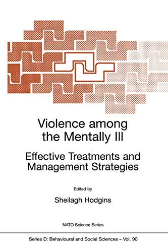 Violence among the Mentally III: Effective Treatments and Management Strategies (NATO Science Series D:, 90)