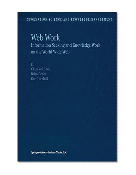 Web Work: Information Seeking and Knowledge Work on the World Wide Web (Information Science and Knowledge Management)