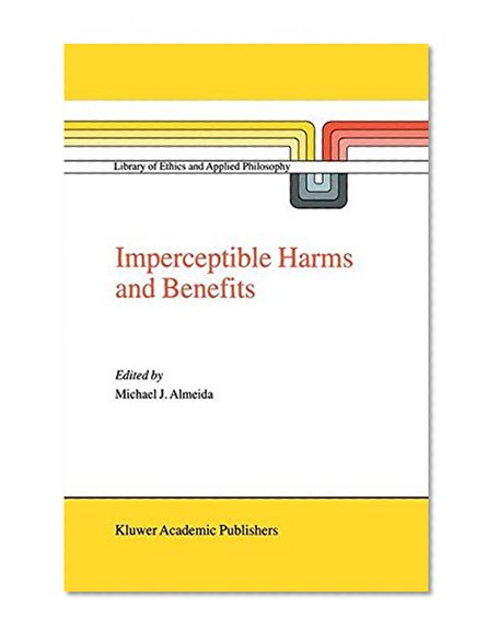 Imperceptible Harms and Benefits (Library Of Ethics And Applied Philosophy Volume 8)